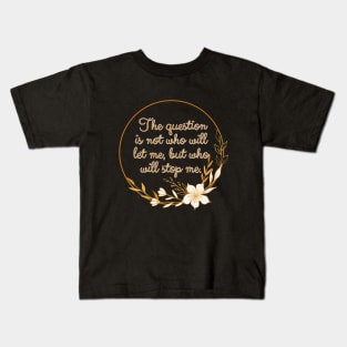 The question is not who let me, but who will stop me. Kids T-Shirt